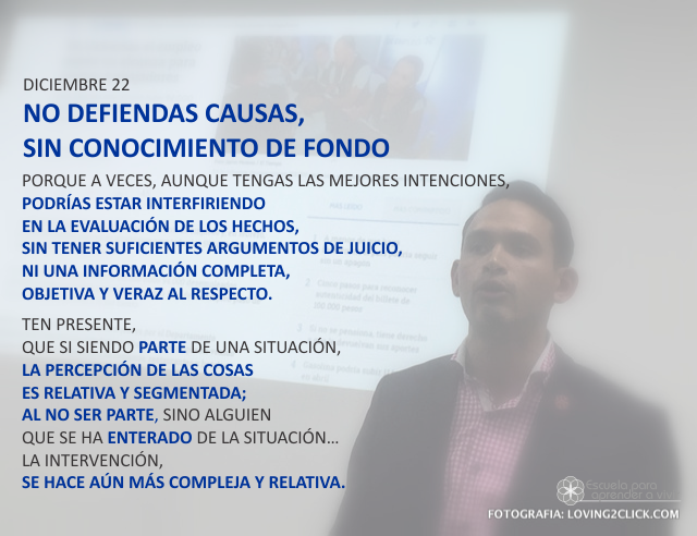 No defiendas causas, sin conocimiento de fondo